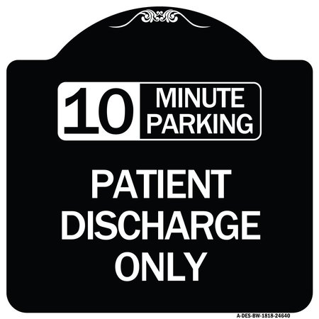 SIGNMISSION 10 Minutes Parking Patient Discharge Heavy-Gauge Aluminum Sign, 18" x 18", BW-1818-24640 A-DES-BW-1818-24640